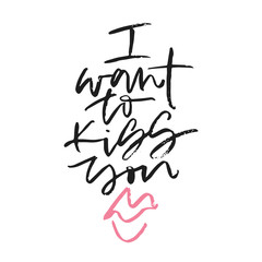 I want to kiss you. Hand written calligraphic phrase. Hand drawn vector illustration, greeting card, design, logo. Black and white brush pen writing.