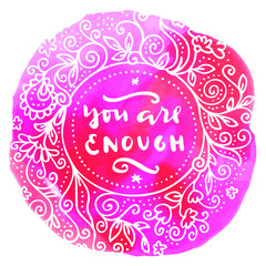 You Are Enough. Hand written quote. Hipster Valentine's Day hand lettering poster with a hand drawn floral wreath in retro style on a pink watercolor background. Vector