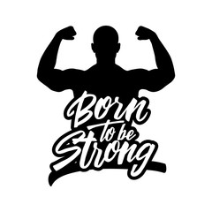 Born to be strong. Vector illustration with strong man silhouette and lettering