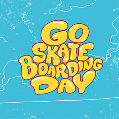 Go skateboarding day. Lettering. 