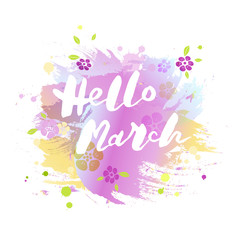 Handwritten modern lettering Hello March isolated on watercolor imitation background. Lettering for art shop, logo, badge, postcard, poster, banner, web. Vector illustration.