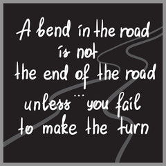 A bend in the road is not theend of the road, unless you fail to make the turn motivational quote lettering.  Print for poster, t-shirt, bags, postcard, sticker. Simple cute vector