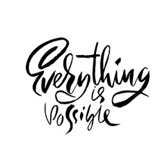 Everything is possible. Hand drawn dry brush motivational lettering. Ink illustration. Modern calligraphy phrase. Vector illustration.