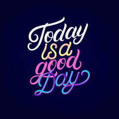 Today is a good day hand written lettering.