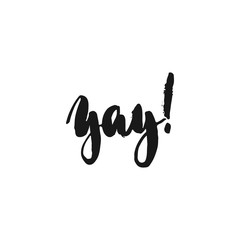 Yay - hand drawn lettering phrase isolated on the white background. Fun brush ink inscription for photo overlays, greeting card or print, poster design.