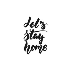 Fototapeta premium Let's stay home - hand drawn lettering phrase isolated on the white background. Fun brush ink inscription for photo overlays, greeting card or print, poster design.