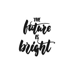 Naklejka premium The future is bright - hand drawn lettering phrase isolated on the white background. Fun brush ink inscription for photo overlays, greeting card or print, poster design.
