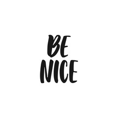 Be nice - hand drawn lettering phrase isolated on the white background. Fun brush ink inscription for photo overlays, greeting card or print, poster design.