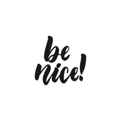 Be nice - hand drawn lettering phrase isolated on the white background. Fun brush ink inscription for photo overlays, greeting card or print, poster design.
