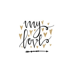 My love lettering romantic card with gold glitter hearts and arrow. Hand drawn lettering. Used for greeting card, banner, poster, congratulate. printing. Vector typography poster, romantic