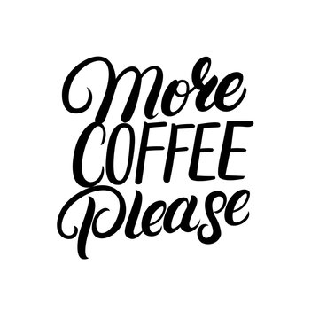 More coffee please hand drawn lettering quote.