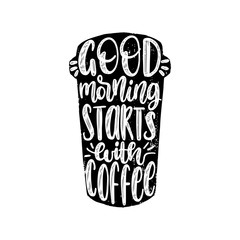 Vector handwritten phrase of Good Morning Starts With Coffee. Coffee quote typography in cup shape.