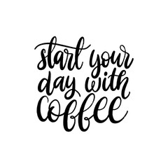 Vector handwritten phrase of Start Your Day With Coffee. Coffee quote typography on white background.