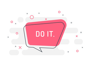 Do it now! Motivation positive banner, speech bubble, poster and sticker concept. Trendy flat vector bubble on white background. Vector Illustration