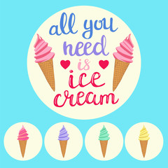 background with colorful ice cream cones and Lettering text all you need is ice cream