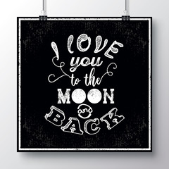 Unique lettering poster with a phrase - I love you to the moon and back. Vector art for save the date card, apparel design or valentine's day card.