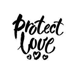 Protect love. Romatic slogan against discrimination of love, same sex marriage and LGBT. Brush lettering inscription.