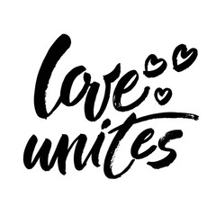 Love unites. Inspirational saying about love. Modern brush calligraphy inscription. Vector