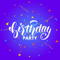 Birthday party.Birthday lettering design for greeting cards or invitation. Birthday calligraphy and colorful flying confetti