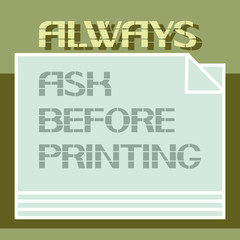  Always ask before printing. A text poster informing about certain actions when using digital technology.