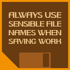 Correct designation of information Always use sensible file names when saving work.