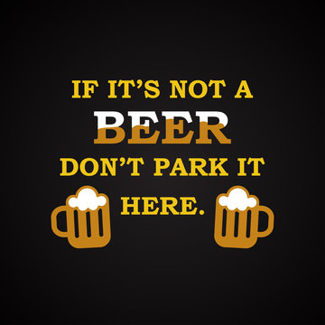  If it's not a beer don't park it here - funny inscription template