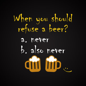  When you should refuse a beer - funny inscription template