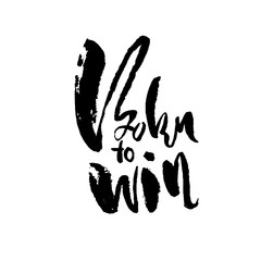 Born to Win. Modern dry brush lettering. Typography poster. Grunge vector illustration. Calligraphy print design.