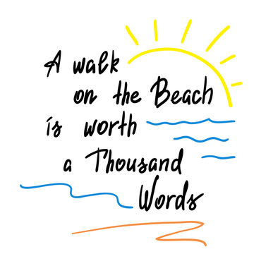 A walk on the Beach is worth a Thousand Words - handwritten motivational quote. Print for poster, t-shirt, bags, postcard, sticker. Simple slogan, cute vector
