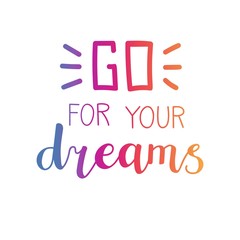 Go for your dreams. Vector typographic illustration with hand lettering in colorful gradient. Modern brush pen callighraphy. Motivational typography card, print, poster design.