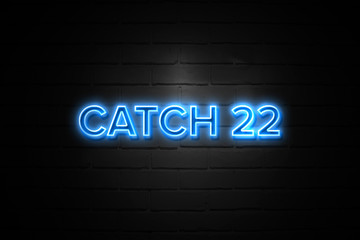 Catch 22 neon Sign on brickwall