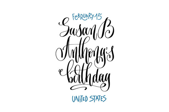 february 15 - Susan B Anthony's birthday - United States