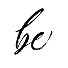 Handwritten word Be. St.Valentine's Day message. Dry brush lettering. Modern calligraphy poster in expressive style