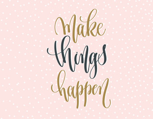 make things happen - gold and gray hand lettering