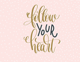 follow your heart - gold and gray hand lettering inscription tex