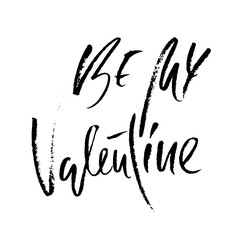 Be my Valentine. Handdrawn calligraphy for Valentines day. Ink illustration. Modern dry brush lettering. Vector illustration.