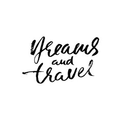 Dreams and travel. Hand drawn modern dry brush lettering. Ink calligraphy. Vector illustration.