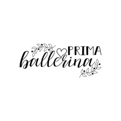Prima ballerina poster design with hand lettered phrase Perfect for dance studio decor, gift, apparel design for dancers.