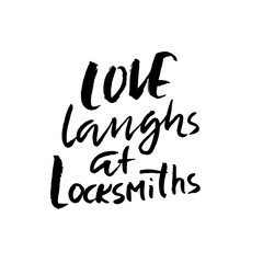 Love laugh at lockmiths. Hand drawn brush lettering. Modern brush typography. Romantic print . Handwritten grunge inscription. Vector illustration.