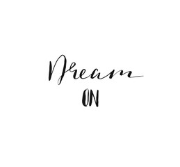 Hand drawn vector abstract handwritten calligraphy inspirational quote Dream ON. Lettering inspirational quote design or posters isolated on white background