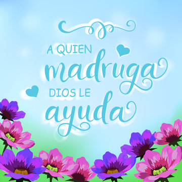 Illustration with pink and violet flowers garden, blue sky and calligraphy lettering decorated with hearts in spanish of proverb A quien madruga dios le ayuda (God helps those who gets up early)