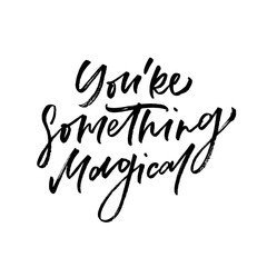 You're something magical. Valentine's Day calligraphy phrases. Hand drawn romantic postcard. Modern romantic lettering. Isolated on white background.