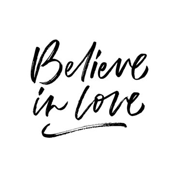 Believe in love. Valentine's Day calligraphy phrases. Hand drawn romantic postcard. Modern romantic lettering. Isolated on white background.
