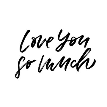 Love you so much. Valentine's Day calligraphy phrases. Hand drawn romantic postcard. Modern romantic lettering. Isolated on white background.