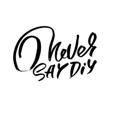 Never say diy. Hand drawn dry brush motivational lettering. Ink illustration. Modern calligraphy phrase. Vector illustration.