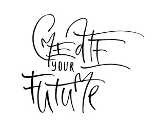 Create your future. Handwritten text. Modern calligraphy. Inspirational quote. Isolated