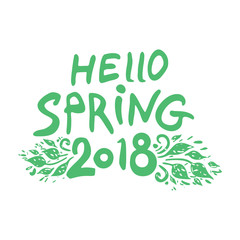 Hello Spring 2018 hand drawn inscription with a foliage. Vector green handwriting template isolated on white background.