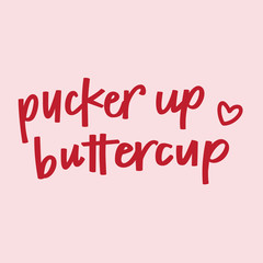 Pucker Up Buttercup