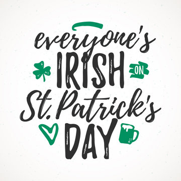 Everyone's Irish on St. Patrick's Day funny handdrawn dry brush style lettering, 17 March St. Patrick's Day celebration. Suitable for t-shirt, poster, etc..