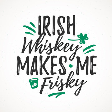 Irish Whiskey Makes Me Frisky funny handdrawn dry brush style lettering, 17 March St. Patrick's Day celebration. Suitable for t-shirt, poster, etc..